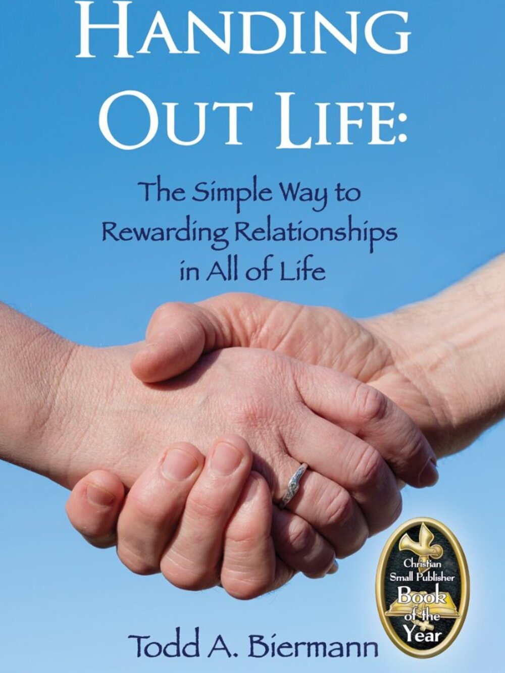 Handing Out Life: The Simple Way to Rewarding Relationships in All of Life